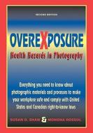 Overexposure: Health Hazards in Photography di Susan D. Shaw edito da Allworth Press