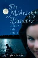 The Midnight Dancers: A Fairy Tale Retold di Regina Doman edito da REGINA DOMAN
