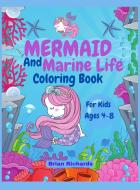 Mermaid And Marine Life Coloring Book For Kids di Brian Richards edito da Brian Richards