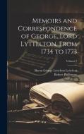 Memoirs and Correspondence of George, Lord Lyttelton, From 1734 to 1773; Volume 1 di Robert Phillimore, Baron George Lyttelton Lyttelton edito da LEGARE STREET PR