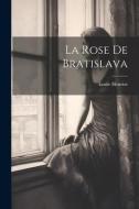 La Rose de Bratislava di Émile Henriot edito da LEGARE STREET PR
