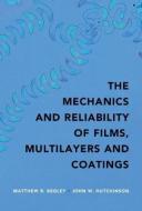 The Mechanics and Reliability of Films, Multilayers and Coatings di Matthew R. Begley edito da Cambridge University Press