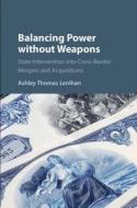 Balancing Power without Weapons di Ashley Thomas (London School of Economics and Political Science) Lenihan edito da Cambridge University Press