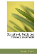 Glossaire Du Patois Des Matelots Boulonnais di Deseille Ernest edito da Bibliolife