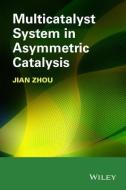 Multicatalyst System in Asymmetric Catalysis di Jian Zhou edito da Wiley-Blackwell