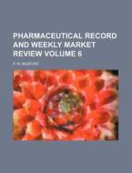 Pharmaceutical Record and Weekly Market Review Volume 6 di P. W. Bedford edito da Rarebooksclub.com