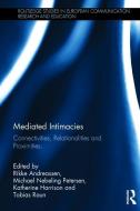 Mediated Intimacies di Rikke Andreassen, Michael Nebeling Petersen, Katherine Harrison, Tobias Raun edito da Taylor & Francis Ltd