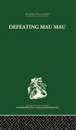 Defeating Mau Mau di Louis Leakey edito da ROUTLEDGE