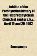 Jubilee Of The Presbyterian History Of T di Anonymous, Books Group edito da General Books