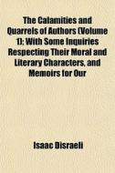 The Calamities And Quarrels Of Authors di Isaac Disraeli edito da General Books