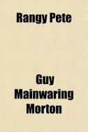 Rangy Pete di Guy Mainwaring Morton edito da General Books