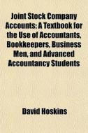 Joint Stock Company Accounts; A Textbook di David Hoskins edito da General Books