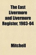 The East Livermore And Livermore Registe di Adrian Mitchell edito da General Books