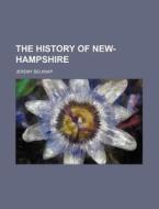 The History Of New-hampshire di Jeremy Belknap edito da General Books Llc