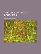 The Tale Of Daddy Longlegs di Arthur Scott Bailey edito da General Books Llc