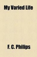 My Varied Life di F. C. Philips edito da General Books
