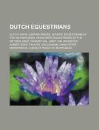 Dutch Equestrians: Olympic Equestrians of the Netherlands, Paralympic Equestrians of the Netherlands, Albert Zoer, Tim Lips, Anky Van Gru edito da Books LLC