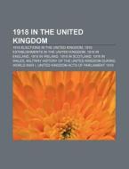 1918 In The United Kingdom: British Poli di Books Llc edito da Books LLC, Wiki Series