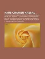 Haus Oranien-Nassau di Quelle Wikipedia edito da Books LLC, Reference Series