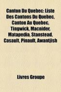 Canton Du Qu Bec: Liste Des Cantons Du Q di Livres Groupe edito da Books LLC