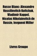 Russe Blanc: Alexandre Vassilievitch Kol di Livres Groupe edito da Books LLC