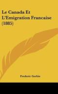 Le Canada Et L'Emigration Francaise (1885) di Frederic Gerbie edito da Kessinger Publishing