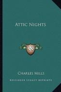 Attic Nights di Charles Mills edito da Kessinger Publishing