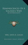 Reminiscences of a Soldier's Wife: An Autobiography di Mrs John a. Logan edito da Kessinger Publishing