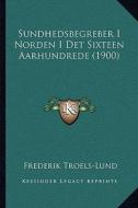 Sundhedsbegreber I Norden I Det Sixteen Aarhundrede (1900) di Frederik Troels-Lund edito da Kessinger Publishing