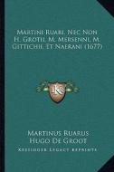 Martini Ruari, NEC Non H. Grotii, M. Mersenni, M. Gittichii, Et Naerani (1677) di Martinus Ruarus, Hugo De Groot, Marin Mersenne edito da Kessinger Publishing
