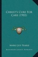 Christacentsa -A Centss Cure for Care (1902) di Mark Guy Pearse edito da Kessinger Publishing