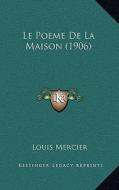 Le Poeme de La Maison (1906) di Louis Mercier edito da Kessinger Publishing