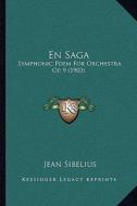 En Saga: Symphonic Poem for Orchestra Op. 9 (1903) di Jean Sibelius edito da Kessinger Publishing