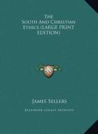 The South and Christian Ethics di James Sellers edito da Kessinger Publishing