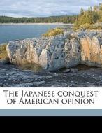 The Japanese Conquest Of American Opinio di Montaville Flowers edito da Nabu Press