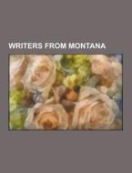Writers From Montana di Source Wikipedia edito da University-press.org