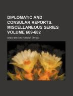 Diplomatic and Consular Reports. Miscellaneous Series Volume 669-682 di Great Britain Foreign Office edito da Rarebooksclub.com