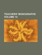 Teachers' Monographs Volume 14 di Books Group edito da Rarebooksclub.com