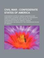 Civil War - Confederate States Of Americ di Source Wikia edito da Books LLC, Wiki Series