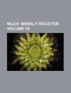 Niles' Weekly Register Volume 19 di Books Group edito da Rarebooksclub.com