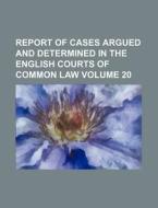 Report of Cases Argued and Determined in the English Courts of Common Law Volume 20 di Books Group edito da Rarebooksclub.com