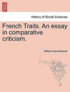 French Traits. An essay in comparative criticism. di William Crary Brownell edito da British Library, Historical Print Editions