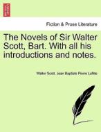 The Novels of Sir Walter Scott, Bart. With all his introductions and notes. Vol. XXV di Walter Scott, Jean Baptiste Pierre Lafitte edito da British Library, Historical Print Editions
