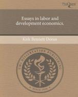 Essays in Labor and Development Economics. di Kirk Bennett Doran edito da Proquest, Umi Dissertation Publishing