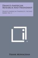 Franco-American Research and Friendship: Franco-American Pamphlets, Second Series, No. 2 di Frank Monaghan edito da Literary Licensing, LLC