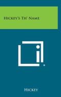 Hickey's Th' Name di Hickey edito da Literary Licensing, LLC