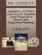 Jameson V. U S Farm Land Co U.s. Supreme Court Transcript Of Record With Supporting Pleadings di C B Elliott edito da Gale Ecco, U.s. Supreme Court Records