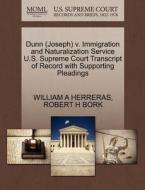 Dunn (joseph) V. Immigration And Naturalization Service U.s. Supreme Court Transcript Of Record With Supporting Pleadings di William A Herreras, Robert H Bork edito da Gale, U.s. Supreme Court Records