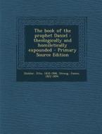 The Book of the Prophet Daniel: Theologically and Homiletically Expounded di Otto Zockler, James Strong edito da Nabu Press