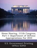 House Hearing, 111th Congress, Part 1 edito da Bibliogov